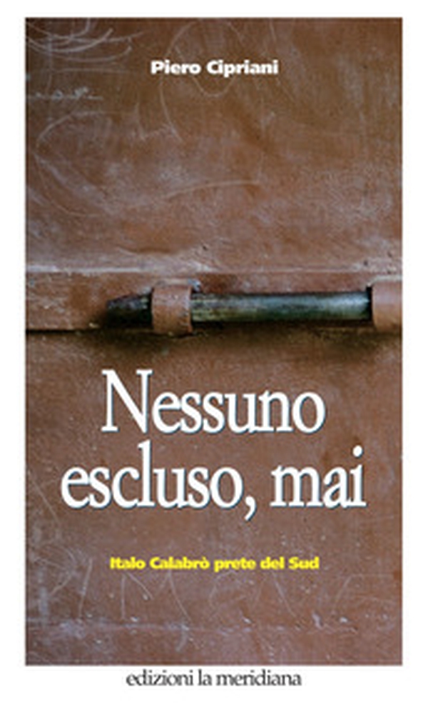 Nessuno escluso, mai. Italo Calabrò prete del Sud - Librerie.coop Nessuno escluso, mai. Italo Calabrò prete del Sud - Librerie.coop