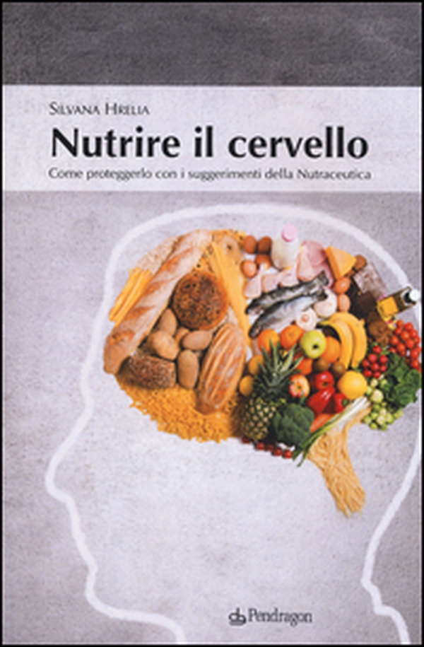 Nutrire il cervello. Come proteggerlo con i suggerimentio della nutraceutica - Librerie.coop Nutrire il cervello. Come proteggerlo con i suggerimentio della nutraceutica - Librerie.coop