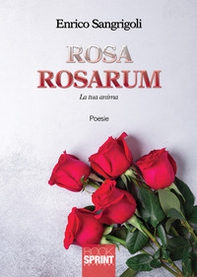 Rosa Rosarum. La tua anima - Librerie.coop
