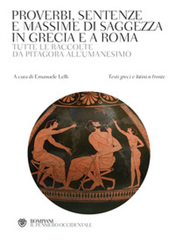 Proverbi, sentenze e massime di saggezza in Grecia e a Roma. Tutte le raccolte da Pitagora all'Umanesimo. Con testi greci e latini a fronte - Librerie.coop Proverbi, sentenze e massime di saggezza in Grecia e a Roma. Tutte le raccolte da Pitagora all'Umanesimo. Con testi greci e latini a fronte - Librerie.coop