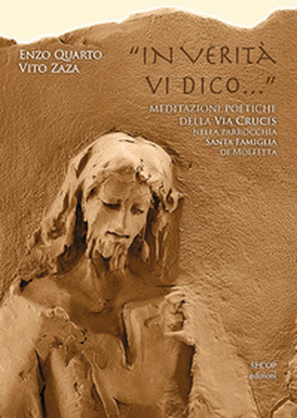 «In verità vi dico...». Meditazioni poetiche della Via Crucis nella Parrocchia Santa Famiglia di Molfetta - Librerie.coop «In verità vi dico...». Meditazioni poetiche della Via Crucis nella Parrocchia Santa Famiglia di Molfetta - Librerie.coop