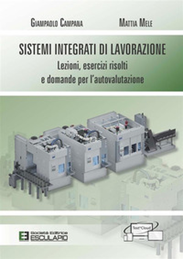 Sistemi integrati di lavorazione. Lezioni, esercizi risolti e domande per l'autovalutazione - Librerie.coop Sistemi integrati di lavorazione. Lezioni, esercizi risolti e domande per l'autovalutazione - Librerie.coop