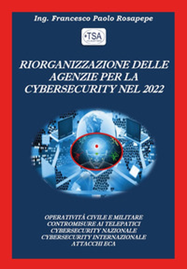Riorganizzazione delle agenzie per la cybersecurity nel 2022 - Librerie.coop Riorganizzazione delle agenzie per la cybersecurity nel 2022 - Librerie.coop