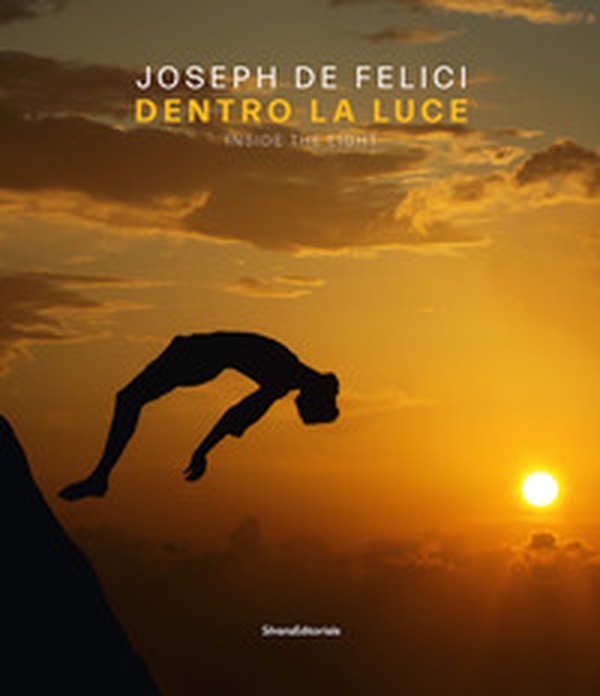 Joseph De Felici. Dentro la luce. Ediz. italiana e inglese - Librerie.coop Joseph De Felici. Dentro la luce. Ediz. italiana e inglese - Librerie.coop
