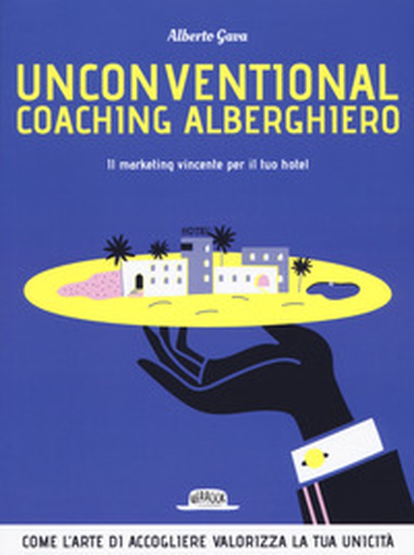 Unconventional coaching alberghiero. Il marketing vincente per il tuo hotel - Librerie.coop Unconventional coaching alberghiero. Il marketing vincente per il tuo hotel - Librerie.coop