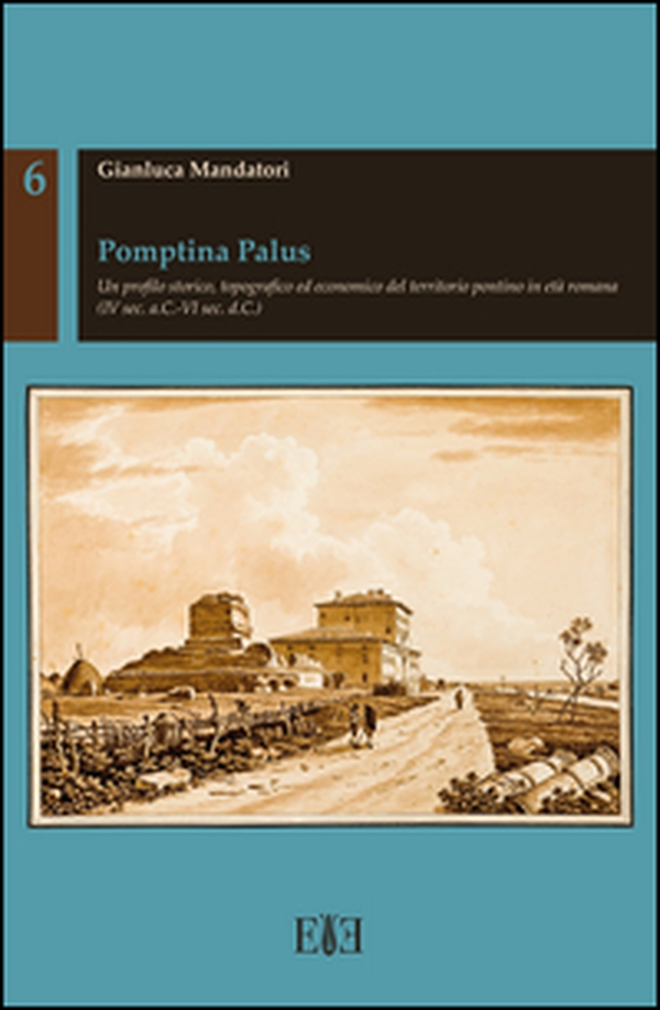 Pomptina Palus. Un profilo storico, topografico ed economico del territorio pontino in età romana (IV sec. a.C.-VI sec. d.C.) - Librerie.coop Pomptina Palus. Un profilo storico, topografico ed economico del territorio pontino in età romana (IV sec. a.C.-VI sec. d.C.) - Librerie.coop
