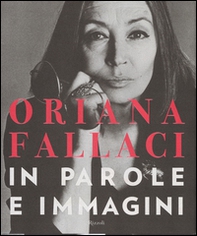 Oriana Fallaci. In parole e immagini - Librerie.coop