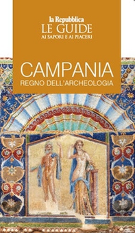 Campania, regno dell'archeologia. Le guide ai sapori e ai piaceri - Librerie.coop