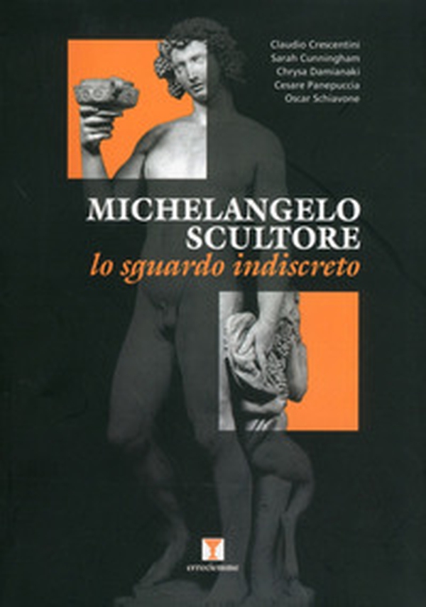 Michelangelo scultore. Lo sguardo indiscreto - Librerie.coop Michelangelo scultore. Lo sguardo indiscreto - Librerie.coop