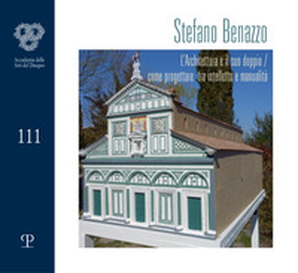 Stefano Benazzo. L'architettura e il suo doppio. Come progettare tra intelletto e manualità - Librerie.coop Stefano Benazzo. L'architettura e il suo doppio. Come progettare tra intelletto e manualità - Librerie.coop