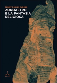 Zoroastro e la fantasia religiosa - Librerie.coop