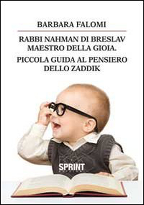 Rabbi Nahman di Breslav. Maestro della gioia. Piccola guida al pensiero dello zaddik - Librerie.coop Rabbi Nahman di Breslav. Maestro della gioia. Piccola guida al pensiero dello zaddik - Librerie.coop