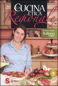 La cucina etica regionale. La vera cucina italian vegan - Librerie.coop