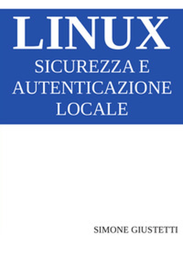 Linux. Sicurezza e autenticazione locale - Librerie.coop Linux. Sicurezza e autenticazione locale - Librerie.coop