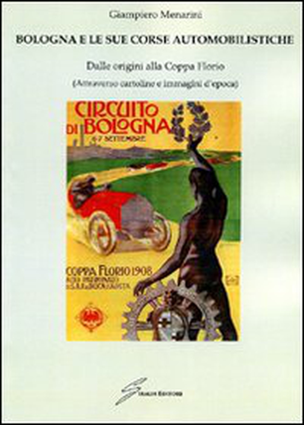 Bologna e le sue corse automobilistiche. Dalle origini alla coppa Florio - Librerie.coop Bologna e le sue corse automobilistiche. Dalle origini alla coppa Florio - Librerie.coop