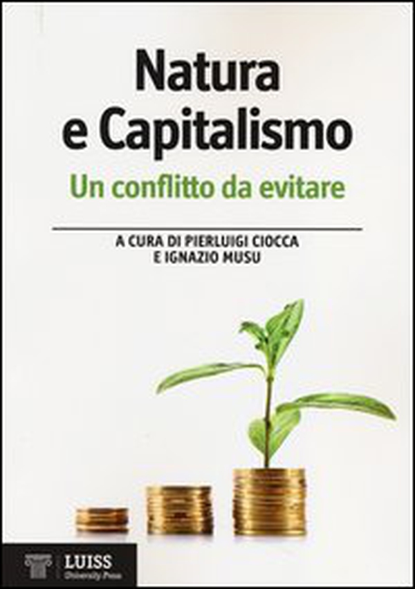 Natura e capitalismo. Un conflitto da evitare - Librerie.coop Natura e capitalismo. Un conflitto da evitare - Librerie.coop