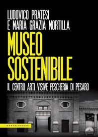 Museo sostenibile. Il Centro Arti Visive Pescheria di Pesaro - Librerie.coop