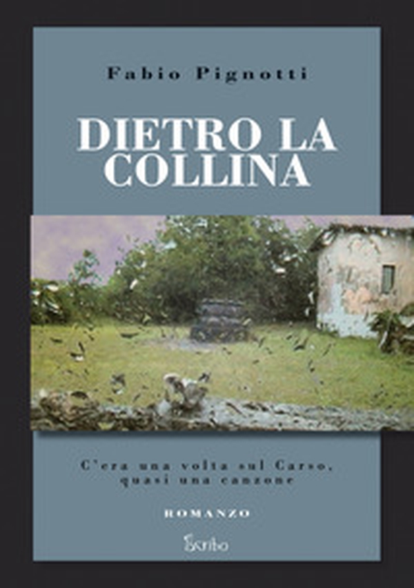 Dietro la collina. C'era una volta sul Carso, quasi una canzone - Librerie.coop Dietro la collina. C'era una volta sul Carso, quasi una canzone - Librerie.coop