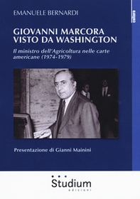 Giovanni Marcora visto da Washington. Il ministro dell'agricoltura nelle carte americane (1974-1979) - Librerie.coop