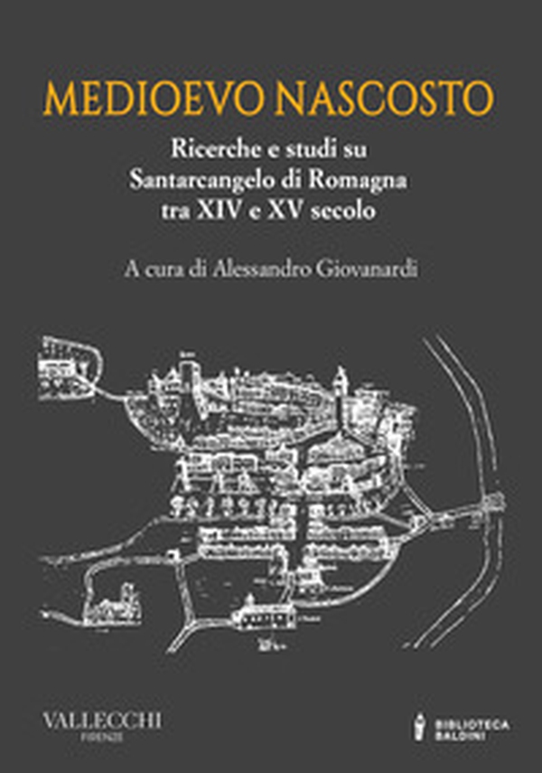 Medioevo nascosto. Ricerche e studi su Santarcangelo di Romagna tra XIV e XV secolo - Librerie.coop Medioevo nascosto. Ricerche e studi su Santarcangelo di Romagna tra XIV e XV secolo - Librerie.coop