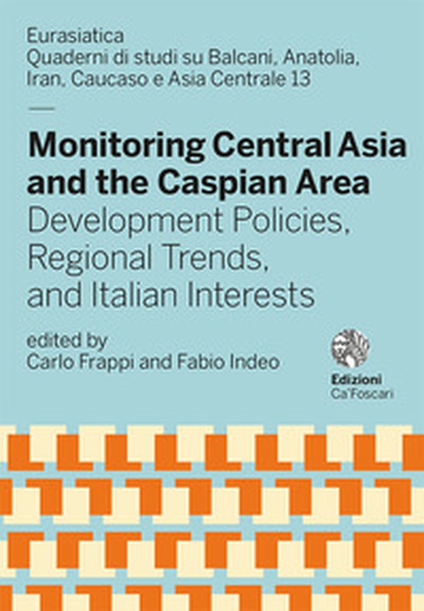 Monitoring Central Asia and the Caspian Area. Development policies, regional trends, and italian interests - Librerie.coop Monitoring Central Asia and the Caspian Area. Development policies, regional trends, and italian interests - Librerie.coop
