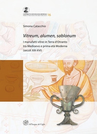 Vitreum, alumen, sablonum. I manufatti vitrei in Terra d'Otranto tra Medioevo e prima età Moderna (secoli XIII-XVI) - Librerie.coop