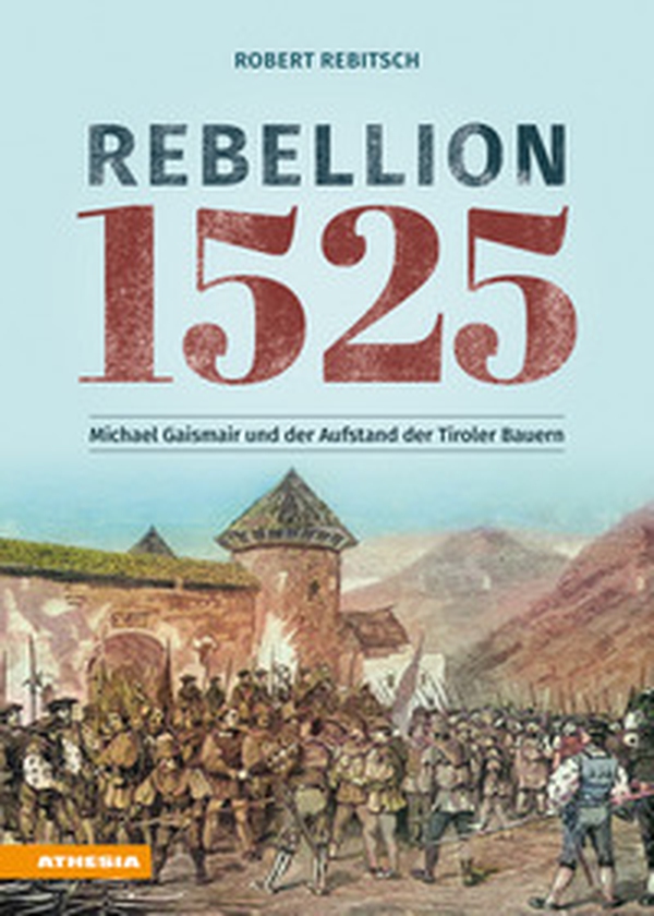 Rebellion 1525. Michael Gaismair und der Aufstand der Tiroler Bauern - Librerie.coop Rebellion 1525. Michael Gaismair und der Aufstand der Tiroler Bauern - Librerie.coop