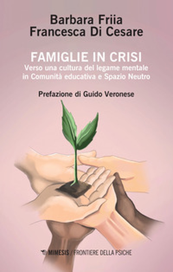 Famiglie in crisi. Verso una cultura del legame mentale in comunità educativa e spazio neutro - Librerie.coop Famiglie in crisi. Verso una cultura del legame mentale in comunità educativa e spazio neutro - Librerie.coop