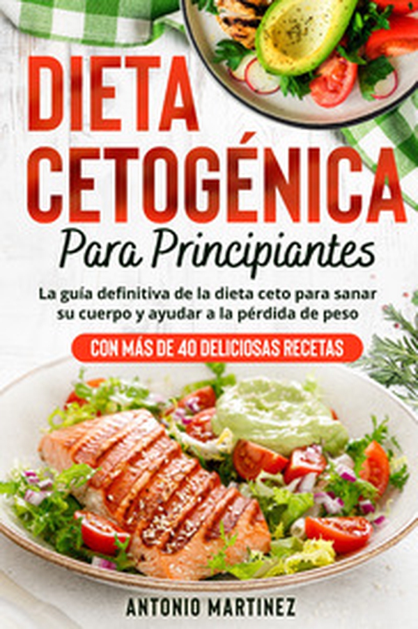Dieta cetogénica para principiantes. La guía definitiva de la dieta ceto para sanar su cuerpo y ayudar a la pérdida de peso (Con más de 40 deliciosas recetas) - Librerie.coop Dieta cetogénica para principiantes. La guía definitiva de la dieta ceto para sanar su cuerpo y ayudar a la pérdida de peso (Con más de 40 deliciosas recetas) - Librerie.coop