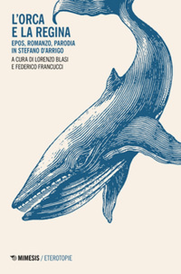 L'orca e la regina. Epos, romanzo, parodia in Stefano D'Arrigo - Librerie.coop L'orca e la regina. Epos, romanzo, parodia in Stefano D'Arrigo - Librerie.coop