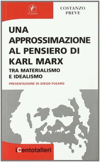 Una approssimazione al pensiero di Karl Marx. Tra materialismo e idealismo - Librerie.coop