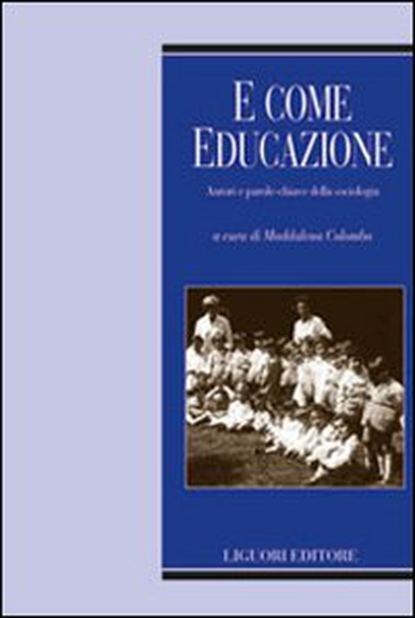 E come educazione. Autori e parole-chiave della sociologia dell'educazione - Librerie.coop E come educazione. Autori e parole-chiave della sociologia dell'educazione - Librerie.coop