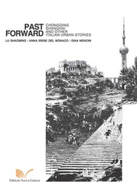 Past forward. Chongqing, Shanghai and other italian urban stories - Librerie.coop