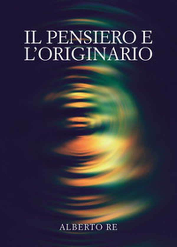 Il pensiero e l'originario - Librerie.coop Il pensiero e l'originario - Librerie.coop