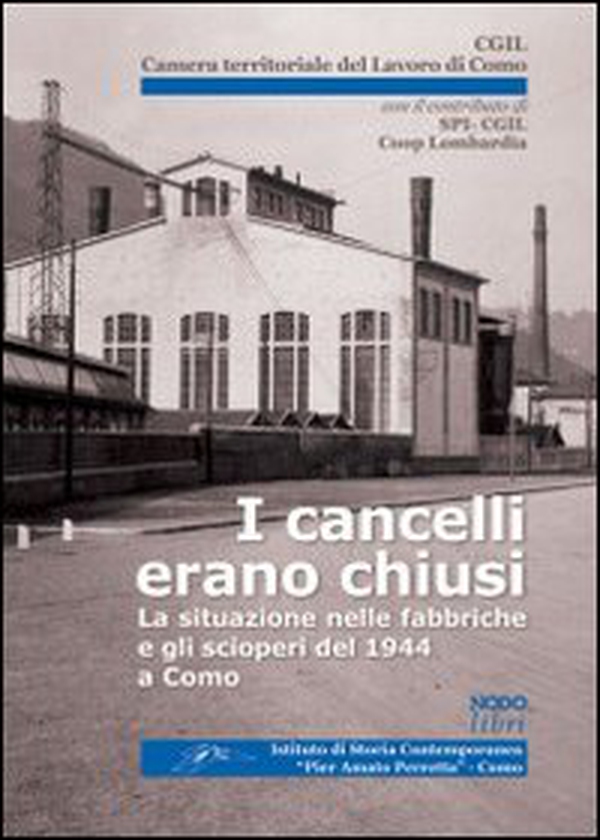 I cancelli erano chiusi. La situazione nelle fabbriche e gli scioperi del 1944 a Como - Librerie.coop I cancelli erano chiusi. La situazione nelle fabbriche e gli scioperi del 1944 a Como - Librerie.coop