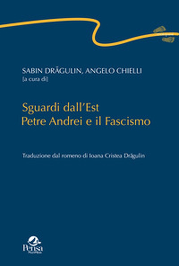 Sguardi dall'Est. Petre Andrei e il fascismo - Librerie.coop Sguardi dall'Est. Petre Andrei e il fascismo - Librerie.coop