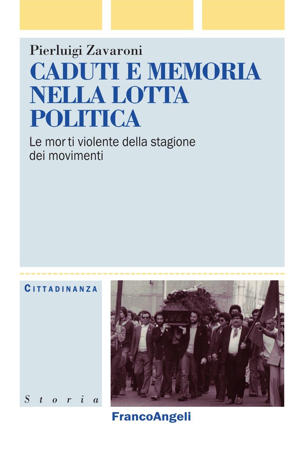 Caduti e memoria nella lotta politica. Le morti violente della stagione dei movimenti - Librerie.coop Caduti e memoria nella lotta politica. Le morti violente della stagione dei movimenti - Librerie.coop