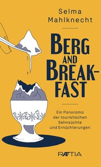 Berg and Breakfast. Ein Panorama der touristischen Sehnsüchte und Ernüchterungen - Librerie.coop