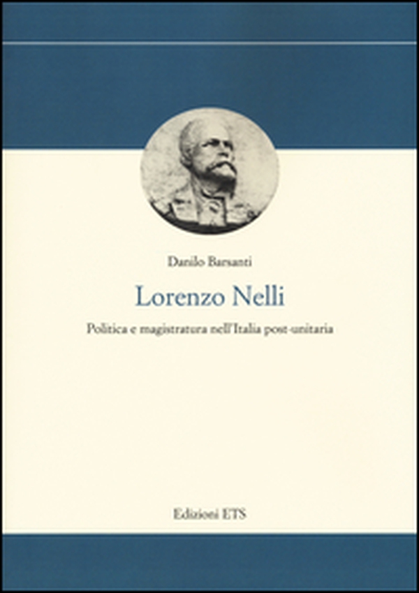 Lorenzo Nelli. Politica e magistratura nell'Italia post-unitaria - Librerie.coop Lorenzo Nelli. Politica e magistratura nell'Italia post-unitaria - Librerie.coop