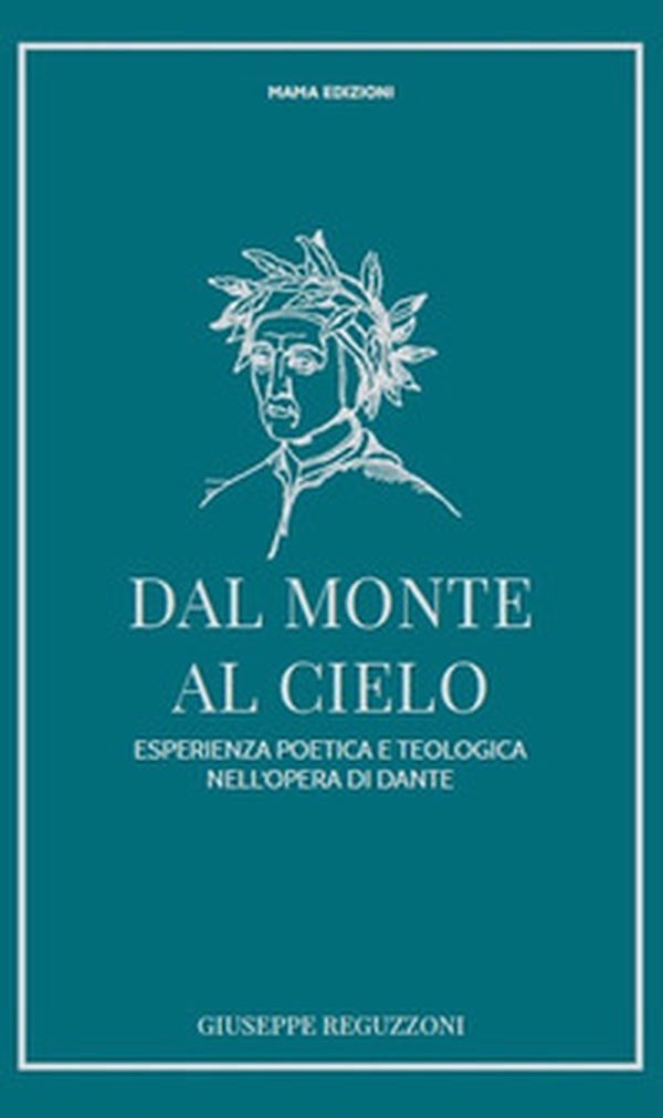 Dal monte al cielo. Esperienza poetica e teologica nell'opera di Dante - Librerie.coop Dal monte al cielo. Esperienza poetica e teologica nell'opera di Dante - Librerie.coop