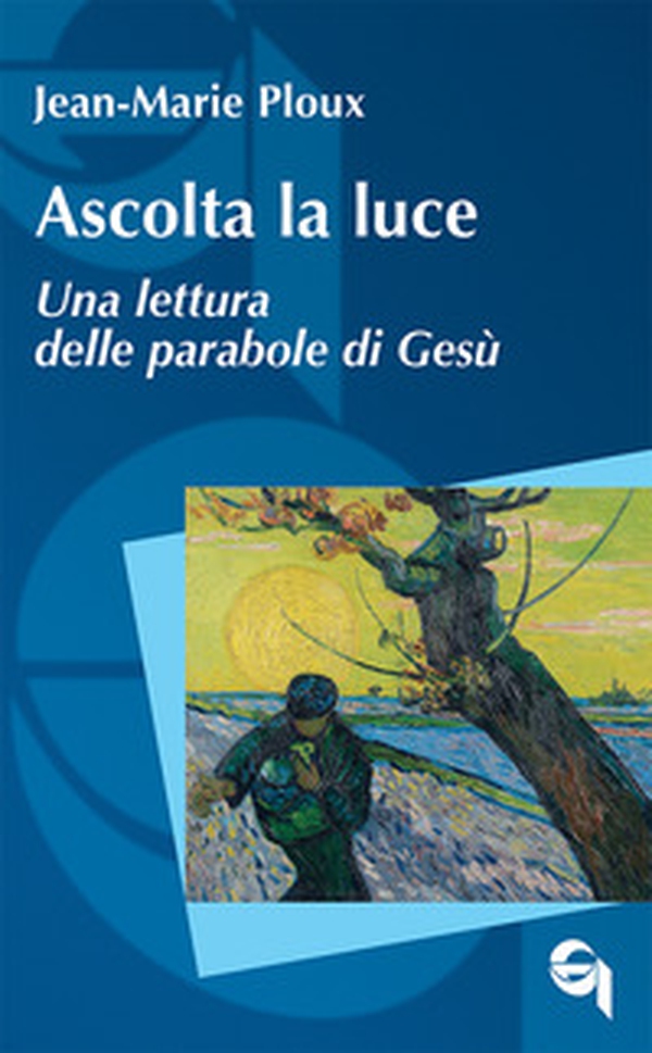 Ascolta la luce. Una lettura delle parabole di Gesù - Librerie.coop Ascolta la luce. Una lettura delle parabole di Gesù - Librerie.coop