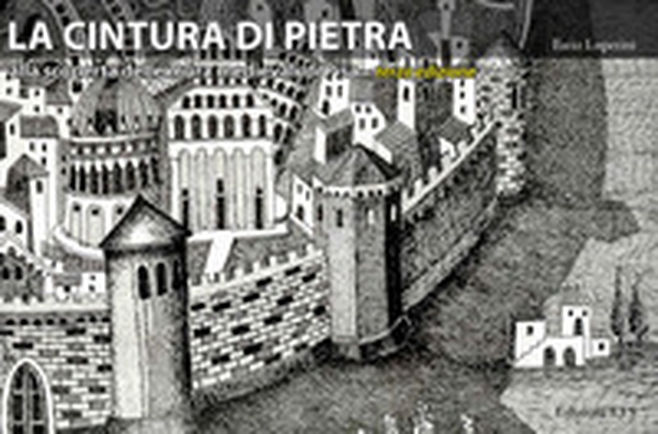La cintura di pietra. Alla scoperta delle mura medievali di Pisa - Librerie.coop La cintura di pietra. Alla scoperta delle mura medievali di Pisa - Librerie.coop