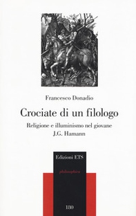 Crociate di un filologo. Religione e illuminismo nel giovane J.G. Hamann - Librerie.coop