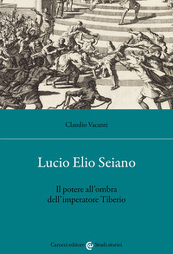 Lucio Elio Seiano. Il potere all'ombra dell'imperatore Tiberio - Librerie.coop Lucio Elio Seiano. Il potere all'ombra dell'imperatore Tiberio - Librerie.coop