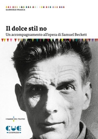 Il dolce stil no. Un accompagnamento all'opera di Samuel Beckett - Librerie.coop