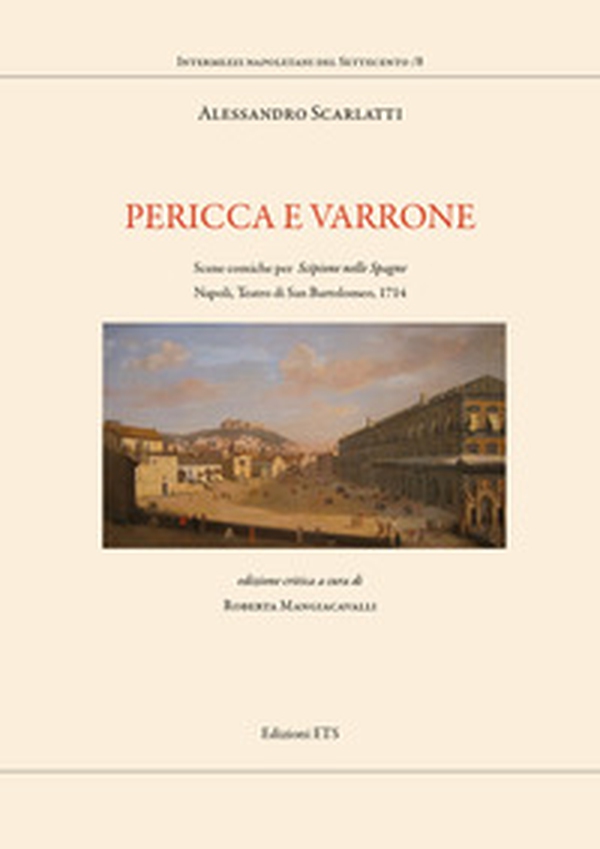 Pericca e Varrone. Scene comiche per «Scipione nelle Spagne». Napoli, Teatro di San Bartolomeo, 1714 - Librerie.coop Pericca e Varrone. Scene comiche per «Scipione nelle Spagne». Napoli, Teatro di San Bartolomeo, 1714 - Librerie.coop