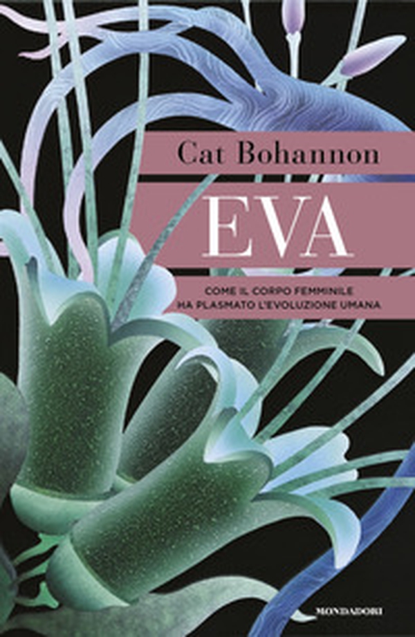 Eva. Come il corpo femminile ha plasmato l'evoluzione umana - Librerie.coop Eva. Come il corpo femminile ha plasmato l'evoluzione umana - Librerie.coop
