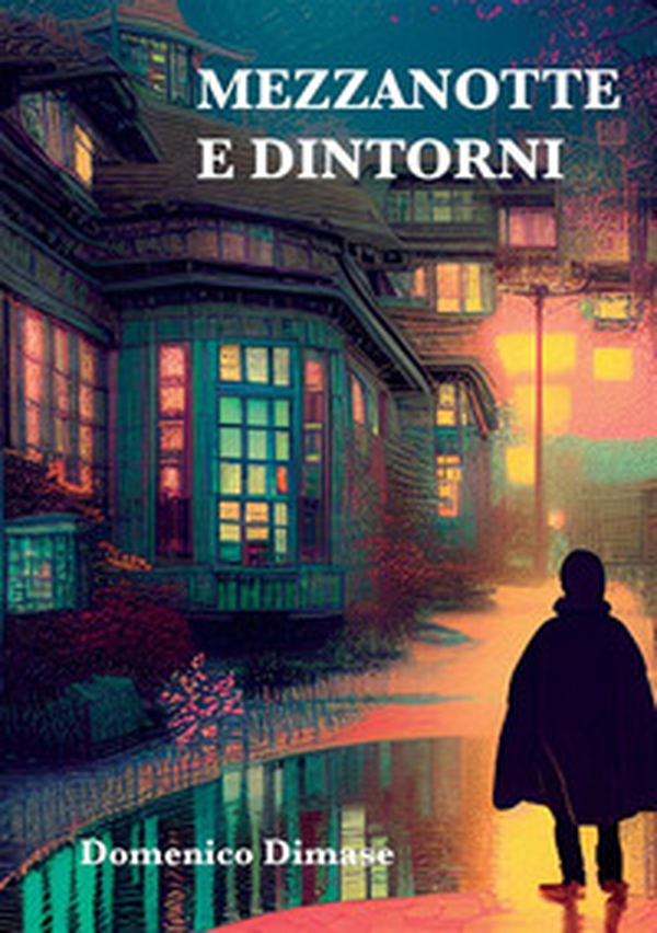 Mezzanotte e dintorni. Racconti dell'immaginario - Librerie.coop Mezzanotte e dintorni. Racconti dell'immaginario - Librerie.coop