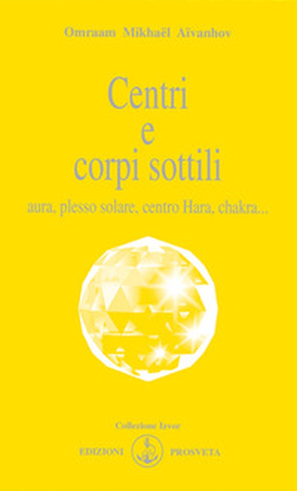 Centri e corpi sottili. Aura, plesso solare, centro Hara, chakra... - Librerie.coop Centri e corpi sottili. Aura, plesso solare, centro Hara, chakra... - Librerie.coop