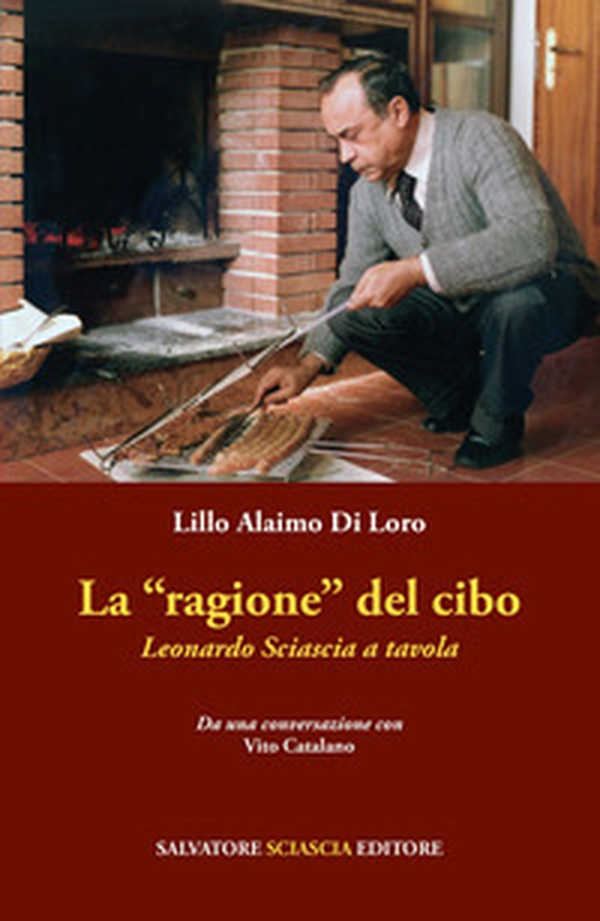 La «ragione» del cibo. Leonardo Sciascia a tavola - Librerie.coop La «ragione» del cibo. Leonardo Sciascia a tavola - Librerie.coop